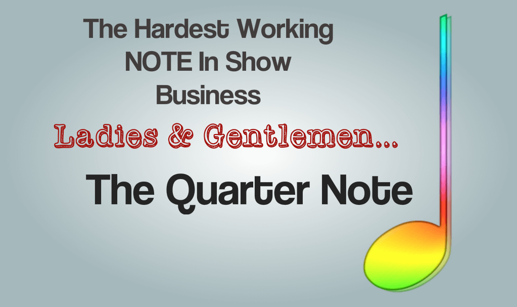 Quarter Note in rainbow colors. Text says, The Hardest working Note in Show Business - Ladies and Gentlemen.